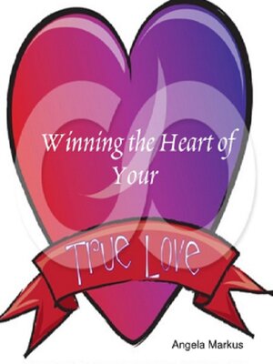 cover image of Winning the Heart of Your True Love